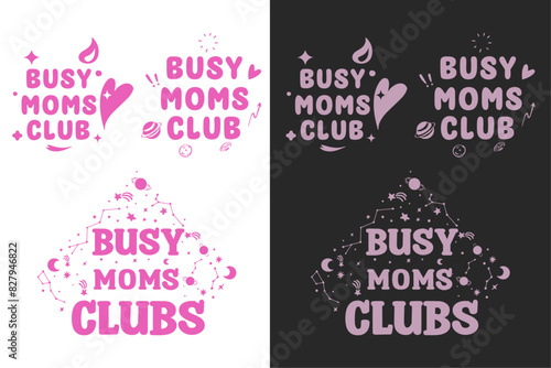 Busy moms club shirt design lettering set. Funny quotes for mothers day gifts. Retro vintage groovy aesthetic. Printable text vector design for exhausted boy girl moms clothing