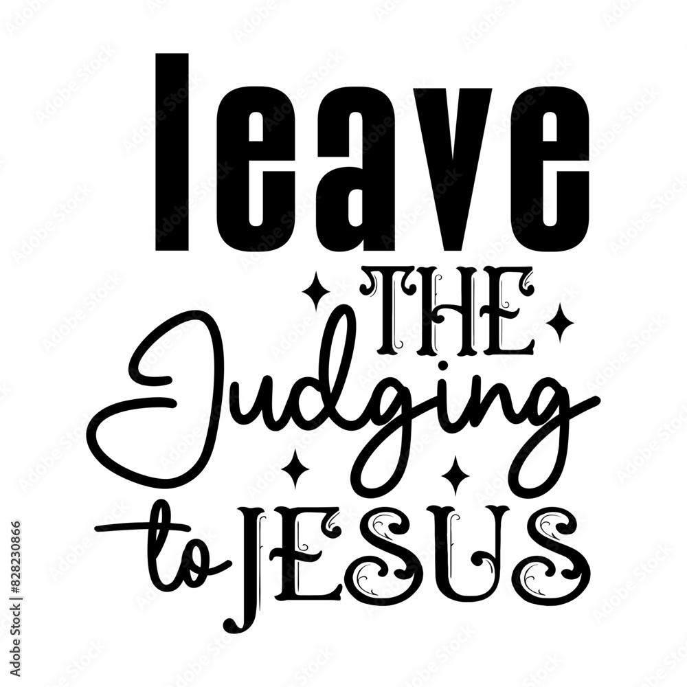 Leave the Judging to Jesus Leave the Judging to Jesus