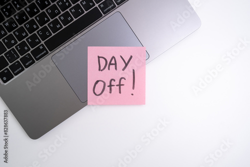Day off - workplace message in the office. Concept of absence from work and day off #828637883