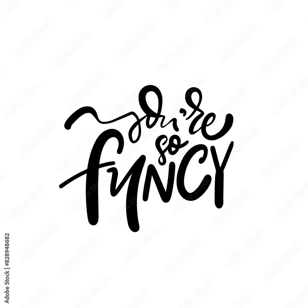 Find a chic handwritten quote Youre So Fancy in black, adding elegance to your decor Find a chic handwritten quote Youre So Fancy in black, adding elegance to your decor