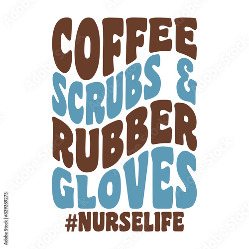 Coffee Scrubs And Rubber Gloves Nurse Life