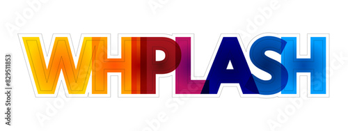 Whiplash - injury caused by a severe jerk to the head, typically in a car accident, colourful text concept background