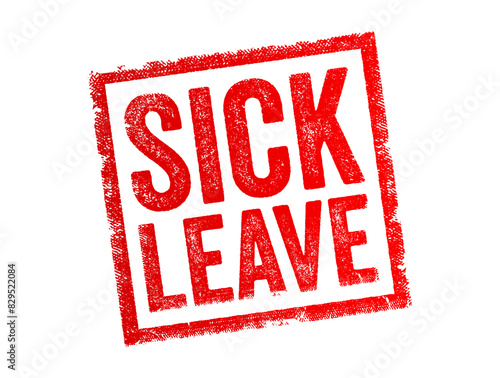 Sick Leave - the time an employee is allowed to be absent from work due to illness without losing their job or pay, text concept stamp