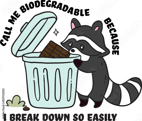 Call me biodegradable because i break down so easily design shirt,Anxiety Raccoon Cute,Mental Health,Sarcastic.