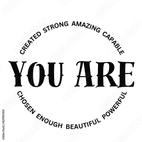 you are strong, created, amazing, capable, chosen, enough, beautiful, powerful inspirational quote, motivational quotes, illustration lettering quotes