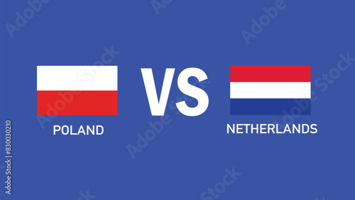 Free Download Poland And Netherlands Match Design Flag European Nations 2024 Teams Countries European Germany Football Symbol Logo Vector Illustration - GFXLoad