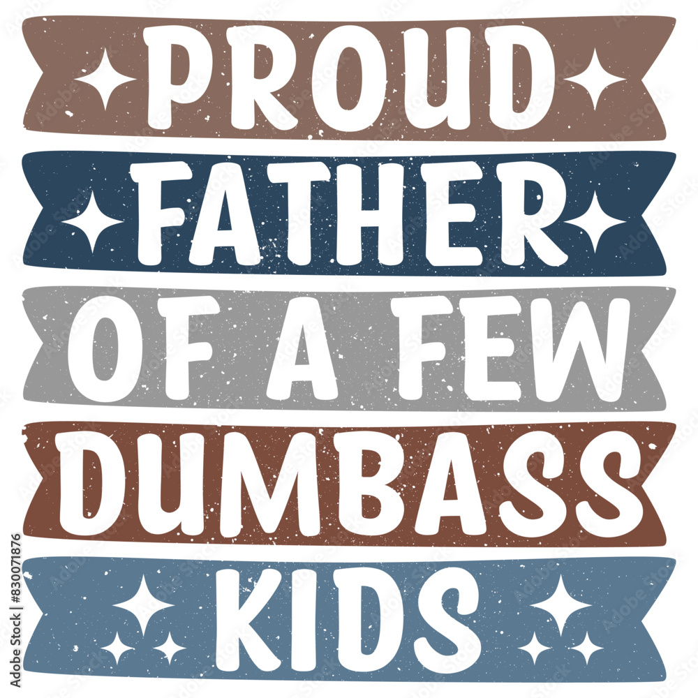 PROUD FATHER OF A FEW DUMBASS KIDS  FATHER'S DAY T-SHIRT DESIGN,