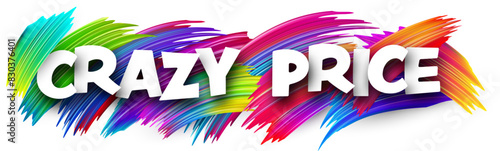 Crazy price paper word sign with colorful spectrum paint brush strokes over white.