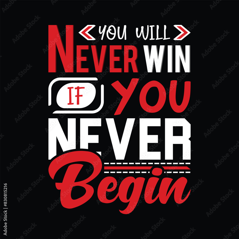 You will never win if you never begin. 
Inspirational and motivational lettering quotes ready to print. Vector illustrations.