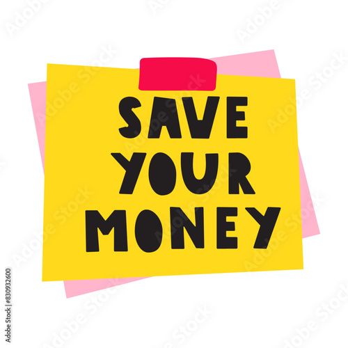 Phrase - save your money. Yellow paper note. Flat vector hand drawn illustration