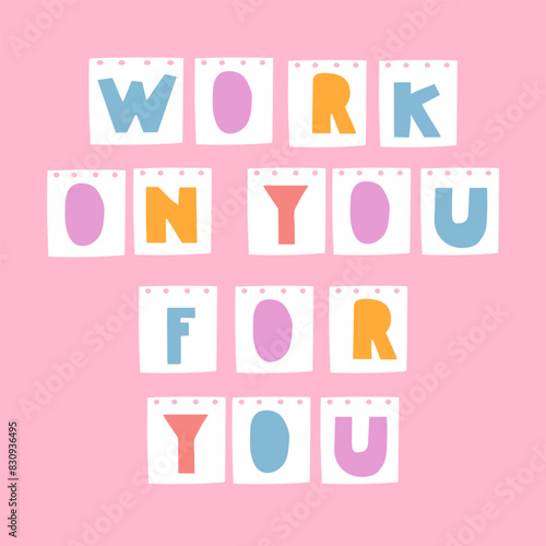 Mental health phrase - Work on you for you. Vector design. Illustration. Handwriting quote