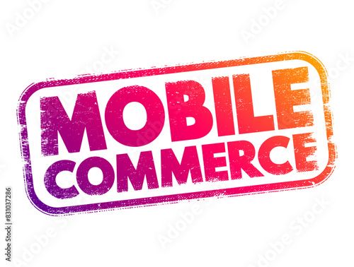 Mobile commerce - using wireless devices to conduct commercial transactions online, text concept stamp