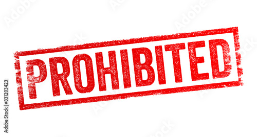 Prohibited - means formally forbidden by law  rule  or other authority  when something is prohibited  it is not allowed or is explicitly banned  text concept stamp