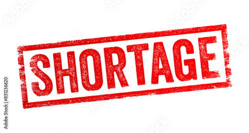 Shortage - a situation in which there is an insufficient amount of something needed or desired, text concept stamp