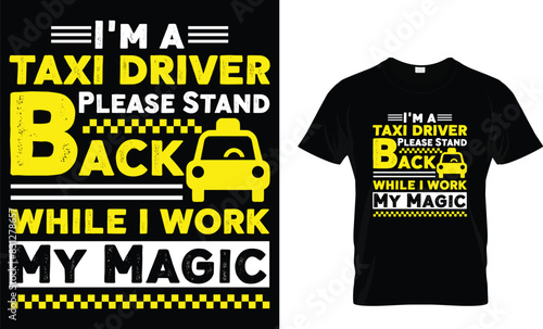 I'm a taxi driver please stand back while I work my magic - Taxi Driver T-Shirt Design