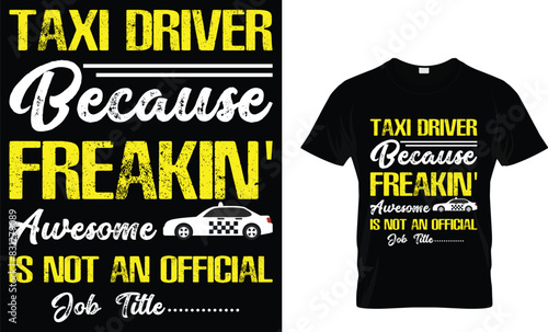 Taxi driver because freakin' awesome is not an official job title - Taxi Driver T-Shirt Design
