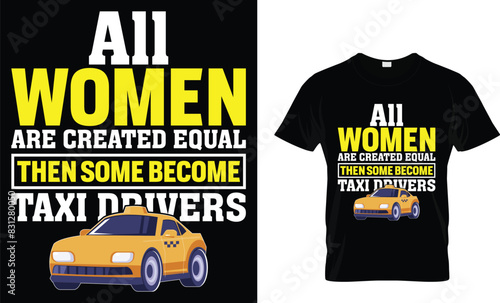 All women are created equal then some become taxi drivers - Taxi Driver T-Shirt Design