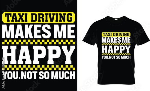 Taxi driving makes me happy you, not so much - Taxi Driver T-Shirt Design