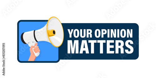Your opinion matters. Hand hold megaphone speaker for announce. Attention please. Shouting people, advertisement speech symbol