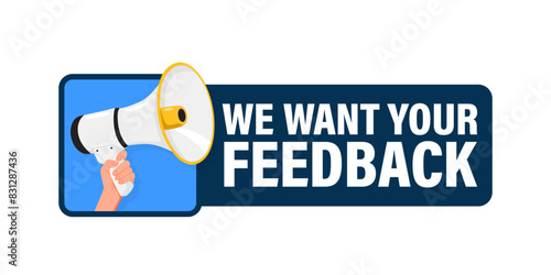 We Want Your Feedback. Hand hold megaphone speaker for announce. Attention please. Shouting people, advertisement speech symbol