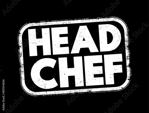 Head Chef - the main Chef in a restaurant, text concept stamp