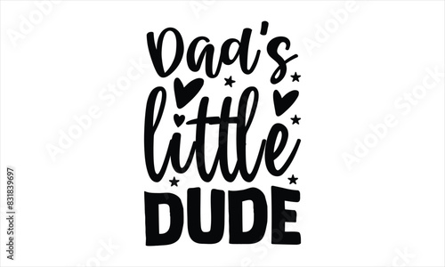 Printdad's little dude - New Born Baby t shirt design, SVG Files for Cutting, Handmade calligraphy vector illustration, Hand written vector sign, EPS