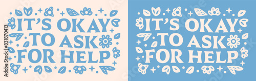 It's okay to ask for help shirt design mental health awareness month. Suicide prevention postpartum depression anxiety quotes for women new mom support floral groovy retro vintage aesthetic text.