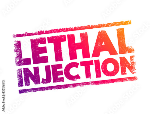 Lethal injection - practice of injecting one or more drugs into a person for the express purpose of causing rapid death, text concept stamp
