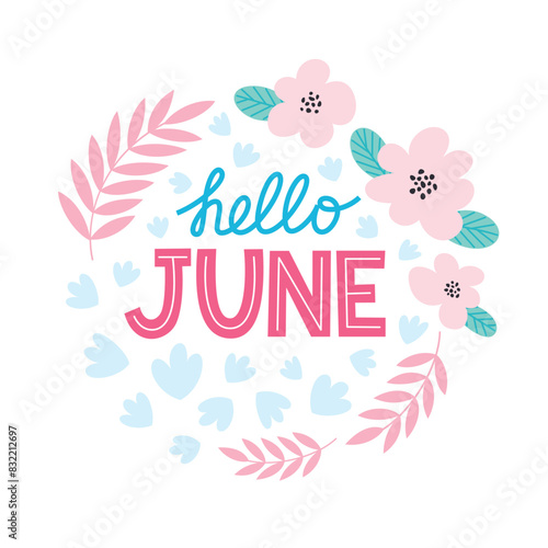 Hello June lettering decorated with flowers. Flower wreath with text. Vector template for summer post cards, posters, social media or another design