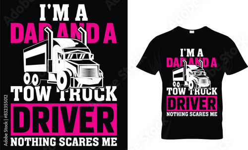 I'm a dad and a tow truck driver nothing scares me - Truck Lover T-Shirt Design