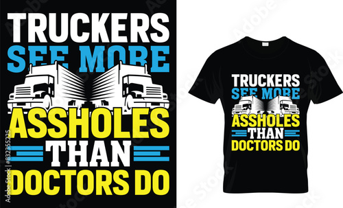 Truckers see more assholes than doctors do - Truck Lover T-Shirt Design