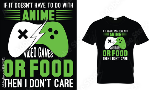 If it doesn't have to do with anime video games 
or food then I don't care  - Video Game lover T-shirt