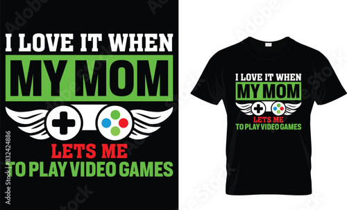 I love it when my mom lets me to play video games - Video Game lover T-shirt