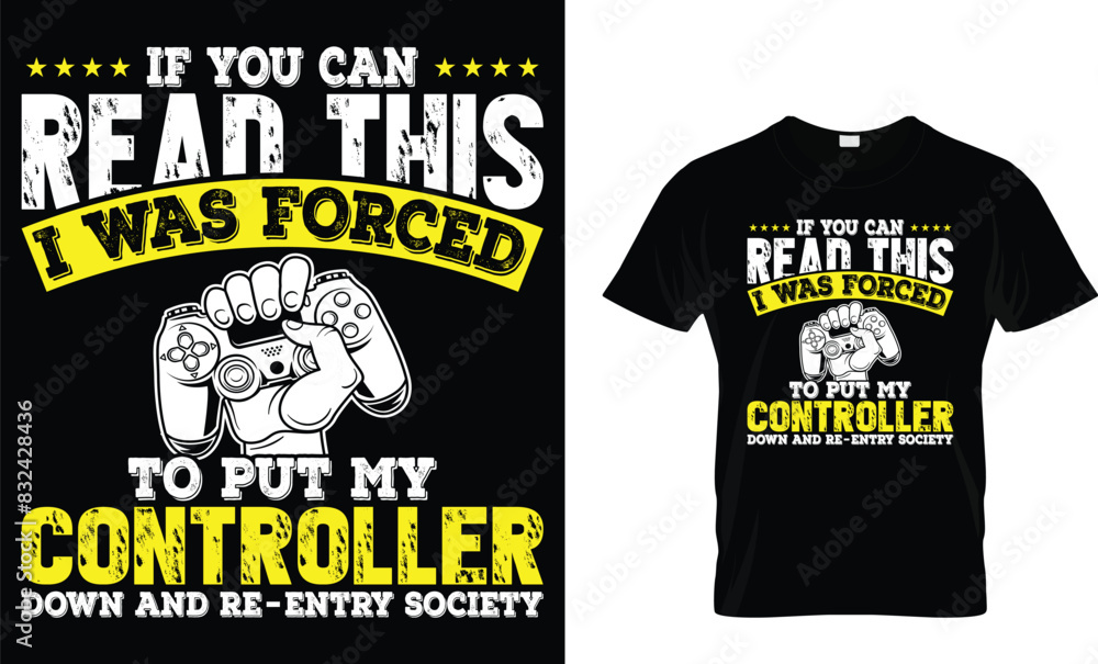 If you can read this I was forced to put my controller down and re-entry society - Video Game lover T-shirt If you can read this I was forced to put my controller down and re-entry society - Video Game lover T-shirt
