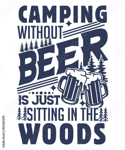 Camping without beer is just sitting Funny Camping T Shirt Design