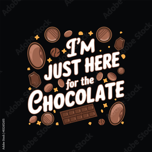 About I' m just here for the chocolate design