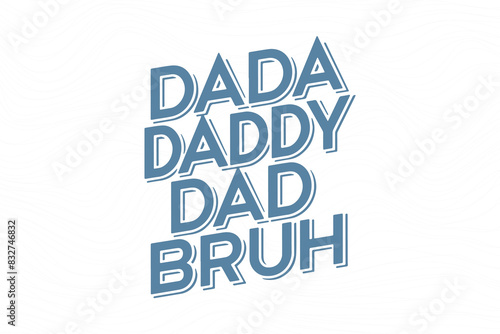 Father's day funny t shirt design. father's day quote saying - Dada Daddy Dad Bruh photo