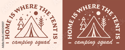 Camping squad camper badge camp logo retro vintage aesthetic illustration. Matching friends school trip scout animator counselor funny quotes shirt design home is where the tent is print vector.
