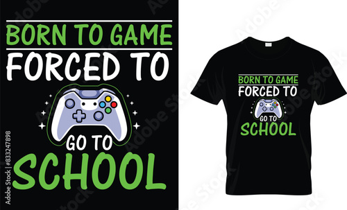 Born to game forced to go to school - Video Game lover T-shirt