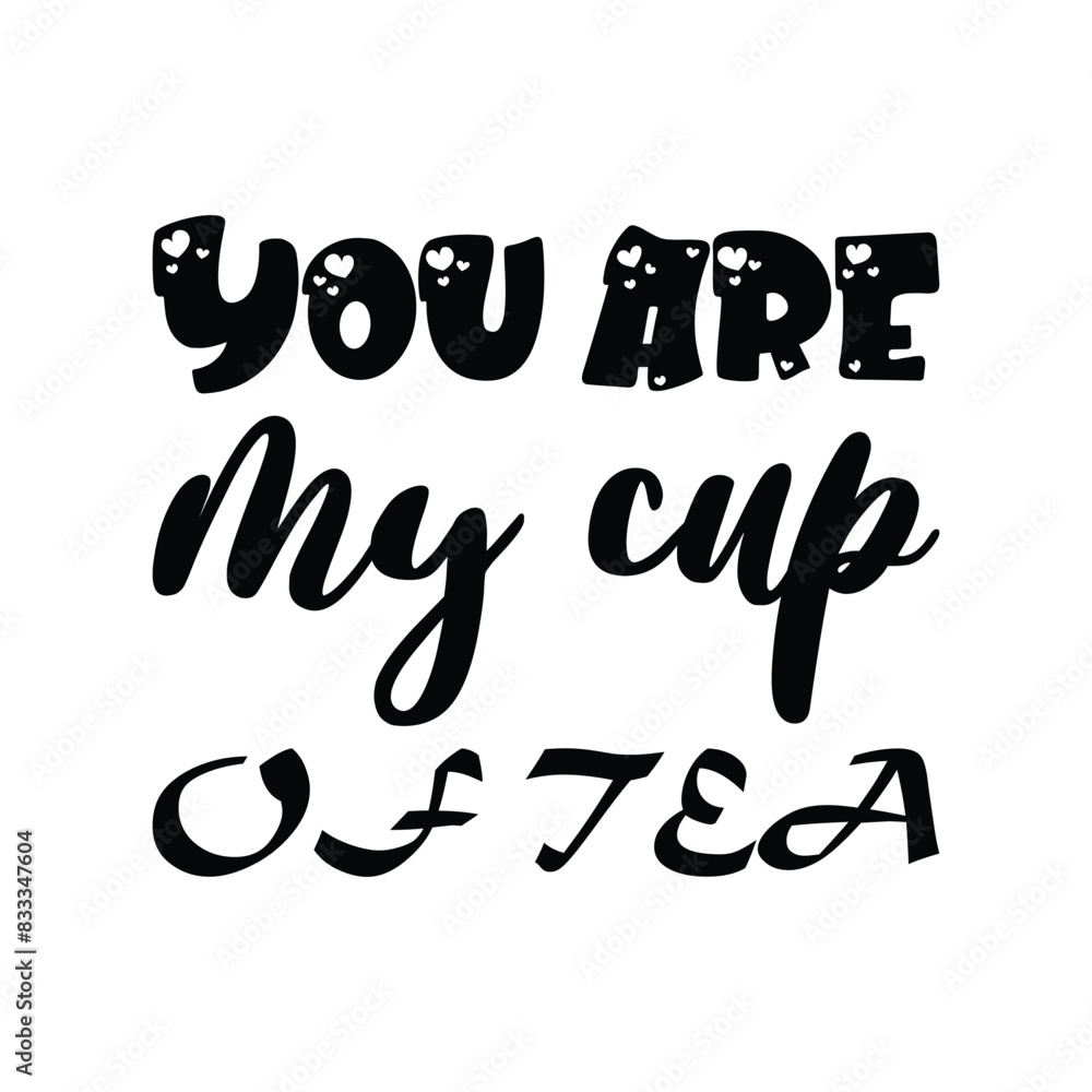 you are my cup of tea black letter quote you are my cup of tea black letter quote