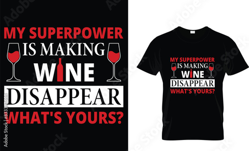 My Superpower is Making Wine Disappear What's Yours? - Wine Lover T-Shirt