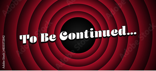 Screensaver To Be Continued on red round background in retro style. Old movie promotion announcement screen. Vector illustration