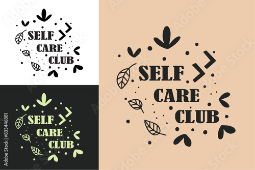 Self care club lettering badge quotes. Natural organic floral spiritual girl aesthetic. Cute mental health activity for women t-shirt design print vector