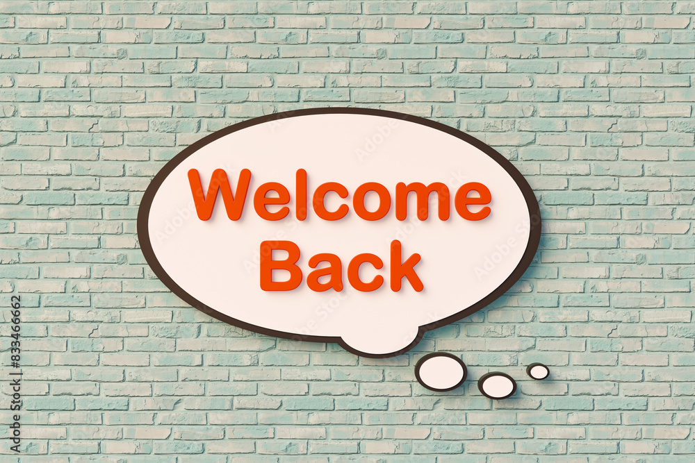 Fototapeta premium Welcome back. Speech bubble, orange letters against the brickwall. Greeting, welome on board, embrace, together. 3D illustration