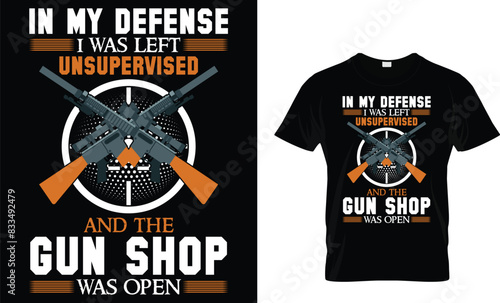 In my defense I was left unsupervised and the gun shop was open - Gun Lover T-shirt