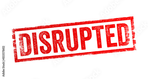 Disrupted - means to interrupt or cause a disturbance in the normal flow or operation of something, text concept stamp