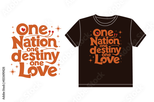 One nation one destiny one love typography tshirt design