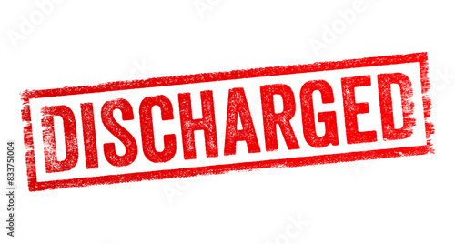 Discharged - tell someone officially that they can or must leave a place or situation, text concept stamp