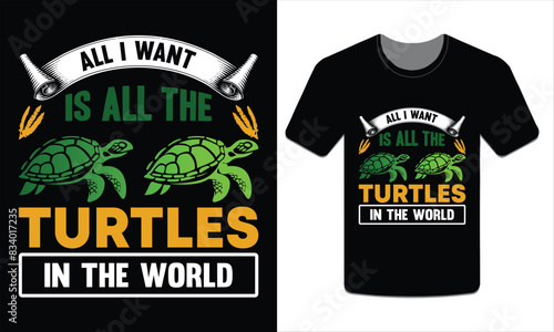 All I want is all the turtles in the world, turtle t-shirt design vector art illustration
