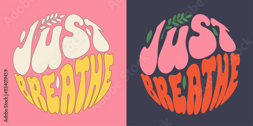 Just breathe - groovy lettering vector design for any purposes. Color slogan in round shape. Positive motivational quote. Trendy groovy print design for posters, cards, tshirt.	